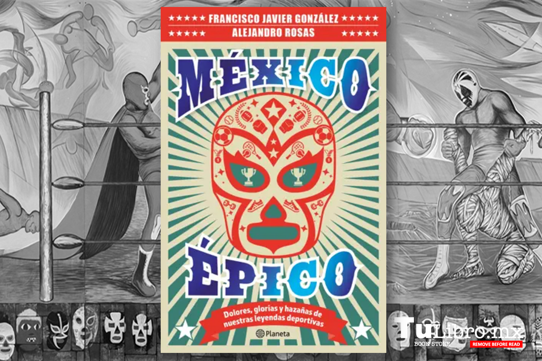 México Épico: El libro que todo amante del deporte y la historia mexicana debe leer
