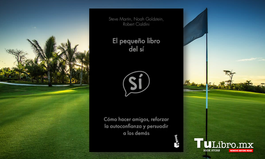 El pequeño libro del sí: 21 estrategias de persuasión infalibles para convencer y triunfar