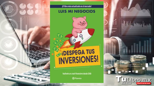¡Despega tus inversiones! de Luis Mi Negocios: el libro de educación financiera que todo mexicano debería leer en 2026 🚀💰