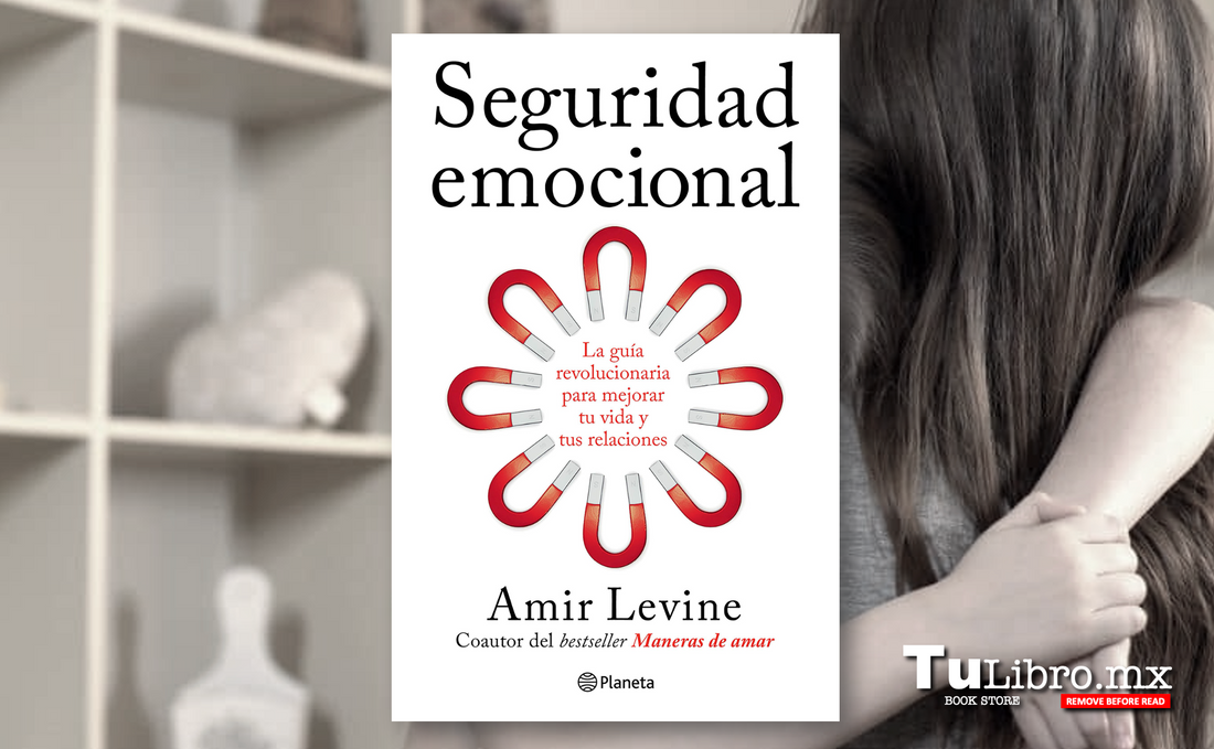 Seguridad Emocional de Amir Levine: la guía científica para sanar tus vínculos en la era de la hiperconexión