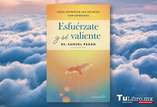 Esfuérzate y sé valiente, del Dr. Samuel Pagán: reseña del libro de fe que acompaña en los momentos más difíciles