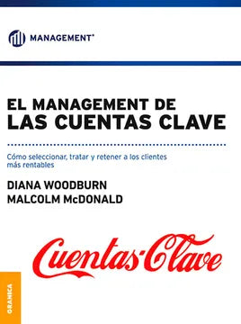 El management de las cuentas clave: Como seleccionar, tratar y retener a los clientes mas rentables [Paperback] Woodburn, Diana and McDonald, Malcom