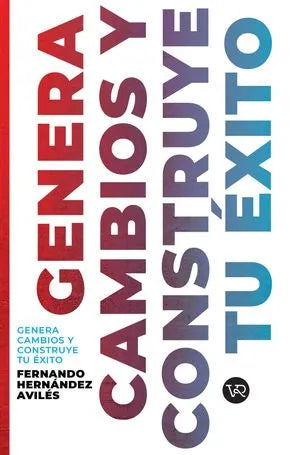 Genera cambios y construye tu éxito | Fernando Hernandez Aviles