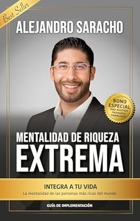 Mentalidad de Riqueza Extrema: INTEGRA A TU VIDA La mentalidad de las personas más ricas del mundo