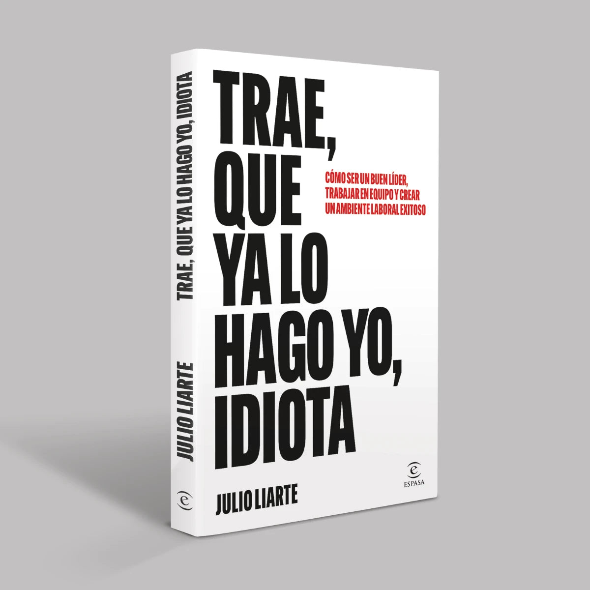 Déjalo, mejor lo hago yo, idiota | Julio Liarte | Espasa