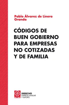 Códigos de buen gobierno para empresas no cotizadas y de familia (Derecho, empresa familiar y deporte, Band 5) Álvarez de Linera Granda, Pablo