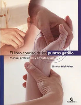 El Libro Conciso de los Puntos Gatillo | Manual Profesional y de Autoayuda | Simeon Niel-Asher | Libro