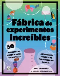 FÁBRICA DE EXPERIMENTOS INCREÍBLES | Emily Calandrelli | Libro