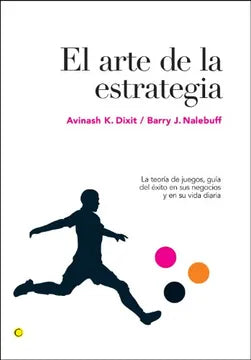 El Arte de la Estrategia: La Teoría de Juegos, Guía del Éxito En Sus Negocios Y Su Vida Diaria [Paperback] Dixit, Avinash K