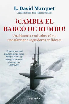 Cambia el Barco de Rumbo! Una Historia Real Sobre Cómo Transformar a Seguidores en Líderes (Conecta)