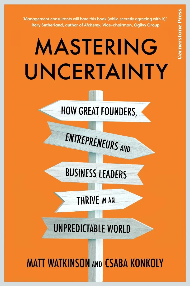 Mastering Uncertainty: How great founders, entrepreneurs and business leaders thrive in an unpredictable world [Paperback]