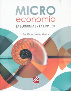 Microeconomía. La Economía en la Empresa [Textbook Binding] José Silvestre Méndez Morales