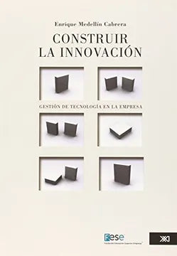 Construir la innovación: Gestión de tecnología en la empresa [Paperback] Medellin Cabrera, Enrique