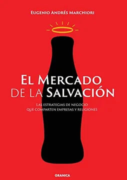Mercado de la Salvación, El: Las Estrategias De Negocios Que Comparten Empresas Y Religiones [Paperback] Marchiori, Eugenio