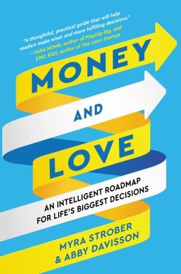 Money and Love: A Comprehensive Guide to Life's Biggest Decisions, Balancing Rationality and Emotion, and Navigating the Interdependence of Personal and Financial Choices Strober, Myra and Davisson, Abby