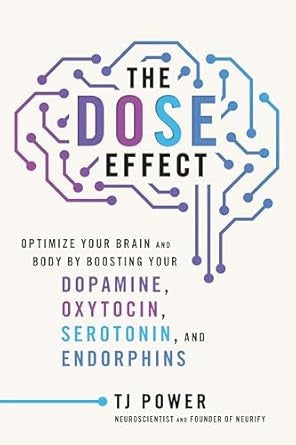 The DOSE Effect: Optimize Your Brain and Body by Boosting Your Dopamine, Oxytocin, Serotonin, and Endorphins [Hardcover] Power, Tj