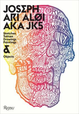 Joseph Ari Aloi AKA JK5: An Archive of Sketches, Tattoos, Drawings, Paintings, and Objects Aloi, Joseph Ari