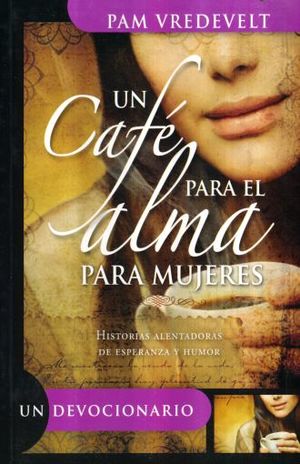 UN CAFE PARA EL ALMA PARA MUJERES. UN DEVOCIONARIO