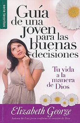 GUIA DE UNA JOVEN PARA LAS BUENAS DECISIONES. TU VIDA A LA MANERA DE DIOS