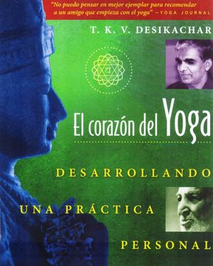 El Corazón Del Yoga. Desarrollando Una Práctica Personal