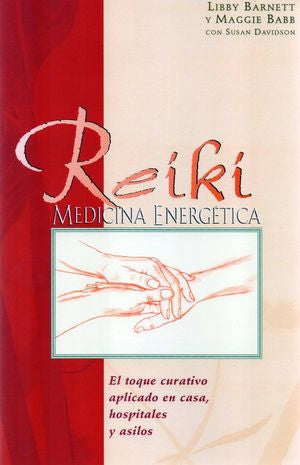 Reíkí Medicina Energética. El Toque Curativo Aplicado En Casa, Hospitales Y Asilos
