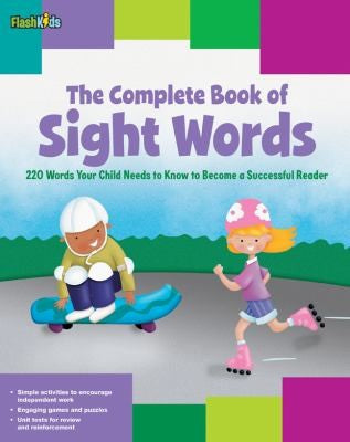 The Complete Book of Sight Words: 220 Words Your Child Needs to Know to Become a Successful Reader [Paperback] Keeley, Shannon; Simard, Remy; Schneider, Christy; Stephens, Mark and Trasler, Janee