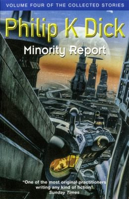 Minority Report: Volume Four of The Collected Stories (Gollancz S.F.) Dick, Philip K.