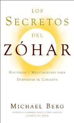 Los Secretos del Zóhar: Historias y Meditaciones para Despertar el Corazón [Paperback] Berg Rab, Michael