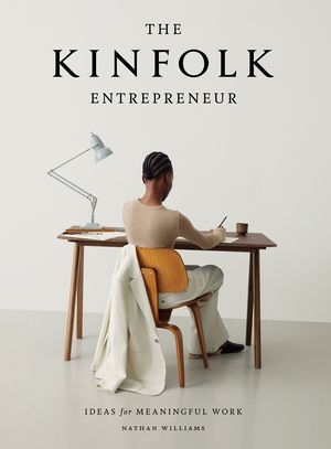 Kinfolk Entrepreneur: Ideas f