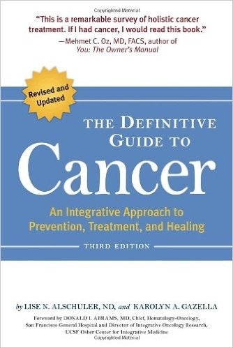 The Definitive Guide to Cancer, 3rd Edition: An Integrative Approach to Prevention, Treatment, and Healing [Paperback] Alschuler, Lise N. and Gazella, Karolyn A.