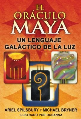 El oráculo maya. Un lenguaje galáctico de la luz [Cards] Spilsbury, Ariel; Bryner, Michael and Oceanna