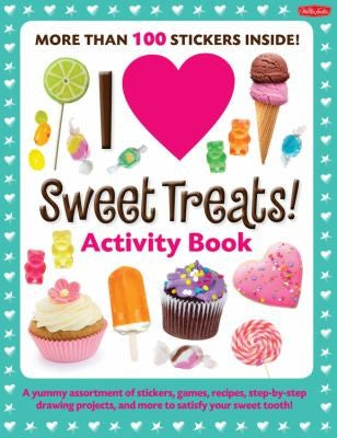 I Love Sweet Treats!: A Yummy Assortment of Stickers, Games, Recipes, Step-by-Step Drawing Projects, and More to Satisfy Your Sweet Tooth! [Paperback] Phan, Sandy and Corfee, Stephanie