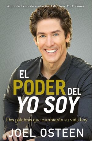 El poder del yo soy: Dos palabras que camiarán su vida hoy (version en español)