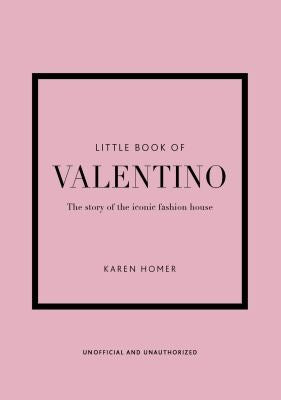 Little Book of Valentino: The Story of the Iconic Fashion House: 13 [Hardcover] Homer, Karen