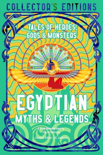 Egyptian Myths & Legends: Tales of Heroes, Gods & Monsters [Hardcover] Tyldesley, Prof Joyce and Jackson, J K