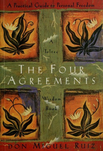 The Four Agreements: A Practical Guide to Personal Freedom: 1 [Paperback] Ruiz, Don Miguel and Mills, Janet
