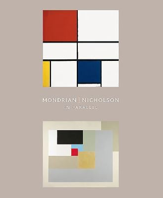 Mondrian || Nicholson: In Parallel (The Courtauld Gallery) [Paperback] Beard, Lee; Bowness, Sophie; Green, Christopher and Wright, Barnaby
