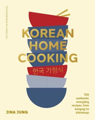 Korean Home Cooking: 100 Authentic Everyday Recipes, from Bulgogi to Bibimbap [Hardcover] Jung, Jina and Ida, Akiko