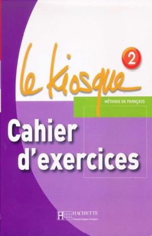 Le Kiosque 2. Cahier D Exercises