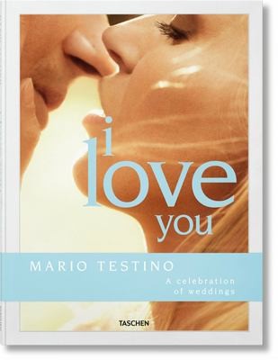 Mario Testino. I Love You. a Celebration of Weddings [Hardcover] Herrera, Carolina; Lanza, Riccardo and Testino, Mario