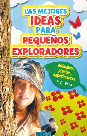 Las mejores ideas para pequeños exploradores. Animales, plantas, experimentos (+6 años)