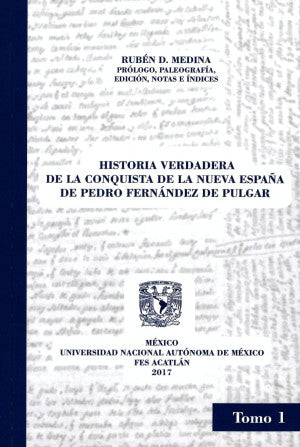 Historia Verdadera De La Conquista De La Nueva España De Pedro Fernández De Pulgar / Tomo 1