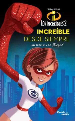 Los Increíbles 2. Elastigirl. Increíble desde siem