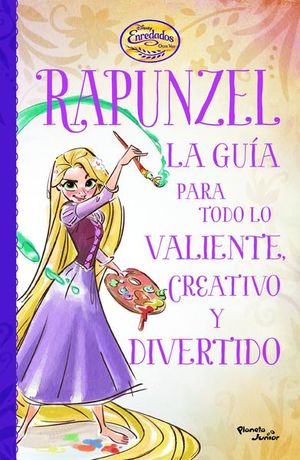 Enredados. Otra vez. La guía de Rapunzel para todo