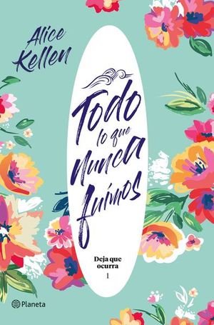 Todo Lo Que Nunca Fuimos / Deja Que Ocurra | Alice Kellen | Libro