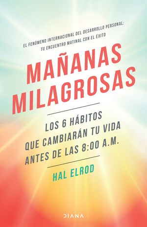 Mañanas milagrosas. Los 6 hábitos que cambiarán tu vida antes de las 8:00 am / Pd.