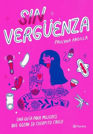 Sin vergüenza. Una guía para mujeres que gozan su cuerpito chulo
