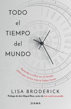 Todo el tiempo del mundo. Aprende a influir en el tiempo para que nunca más te falten horas