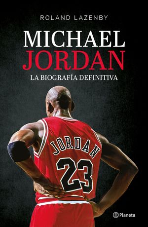 Michael Jordan. La biografía definitiva