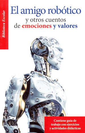 El amigo robótico y otros cuentos de emociones y valores